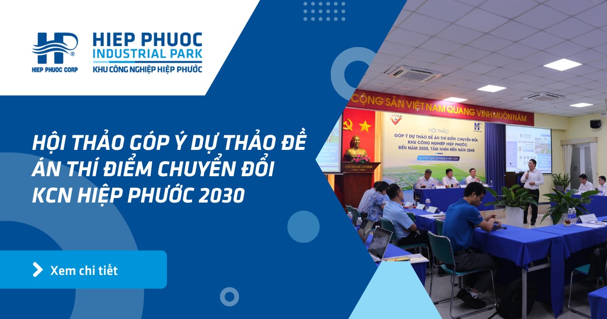 Hội thảo góp ý dự thảo đề án thí điểm chuyển đổi KCN Hiệp Phước đến năm 2030, tầm nhìn đến năm 2045 | Khu Công Nghiệp Hiệp Phước