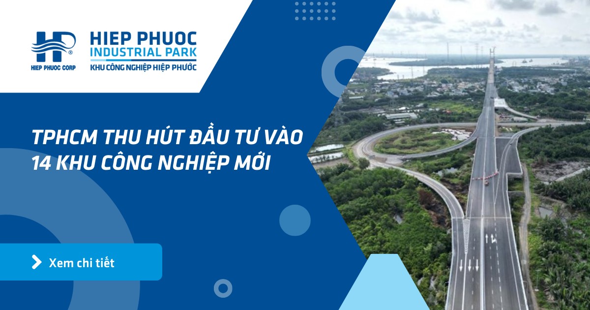 Thành phố Hồ Chí Minh thu hút đầu tư vào 14 khu công nghiệp mới quy mô 3.833ha | Khu Công Nghiệp Hiệp Phước