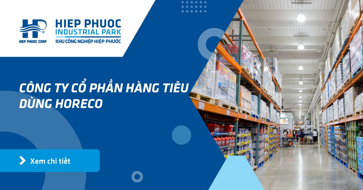 Công Ty Cổ Phần Hàng Tiêu Dùng Horeco | Khu Công Nghiệp Hiệp Phước